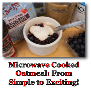 Microwave Cooked Oatmeal From Simple to Exciting