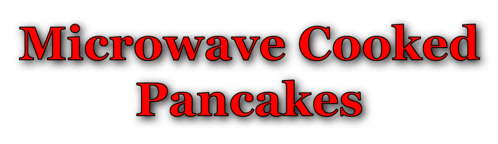 Microwave Cooked Pancakes