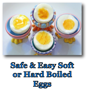 Safe and Easy Soft of Hard Boiled Eggs