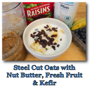 Steel Cut Oats with Nut Butter, Fresh Fruit & Kefir