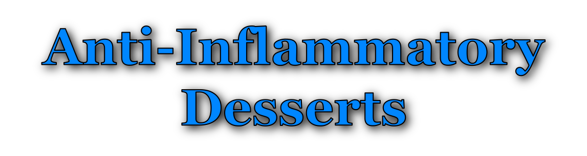 Anti-Inflammatory Desserts