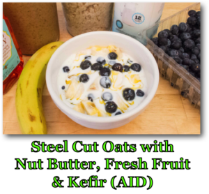 Steel Cut Oats with Nut Butter, Fresh Fruit & Kefir (AID)